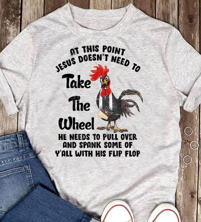 At This Point Jesus Doesn't Need To Take The Wheel Chicken Bible Shirt