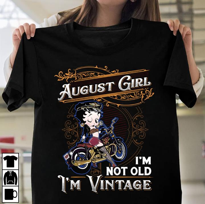 August Girl I'm Not Old I'm Vintage Shirt