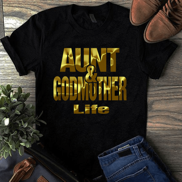 Aunt & Godmother Life Shirt