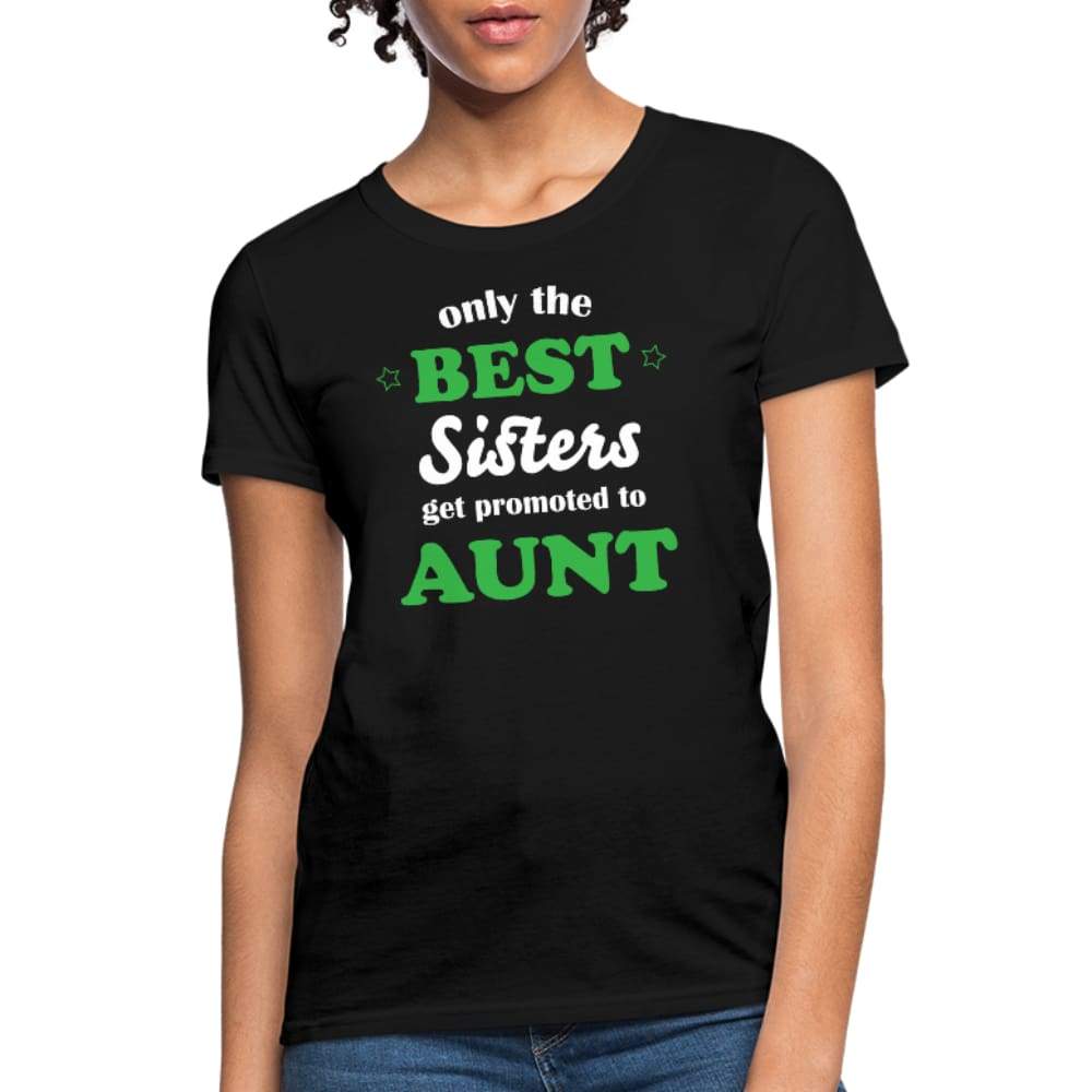 Aunt Only The Best Sisters Get Promoted Womens T Shirt aunt-only-the-best-sisters-get-promoted-womens-t-shirt