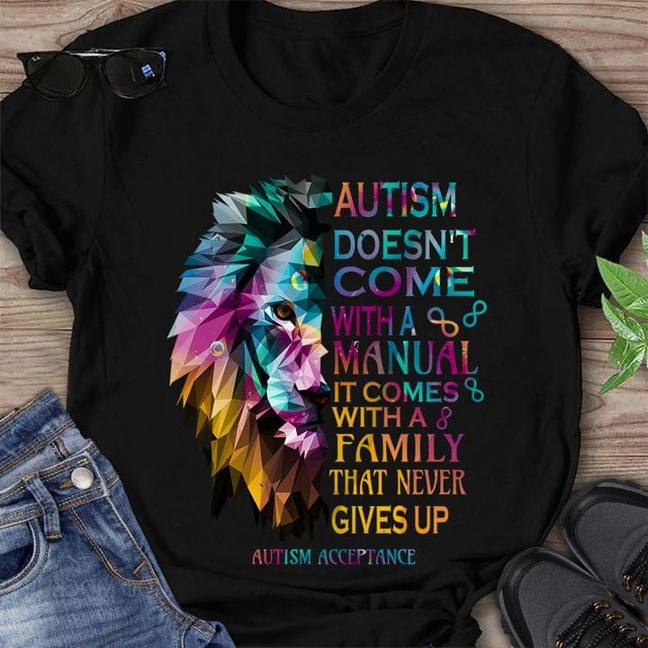 Autism Doesn't Come With A Manual It Comes With A Family That Never Gives Up Autism Acceptance Graphic Lion Shirt