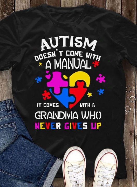 Autism Doesn't Come With A Manual It Comes With A Grandma Who Never Gives Up Autism Heart Puzzles Family Shirt