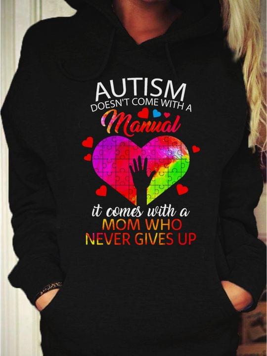 Autism Doesn't Come With A Manual It Comes With A Mom Who Never Gives Up Hand Up Autism Heart Family Shirt