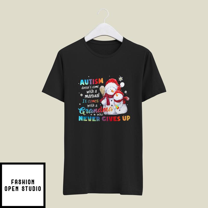 Autism Doesn’t With A Manual It Comes With A Grandma T-shirt Snowman