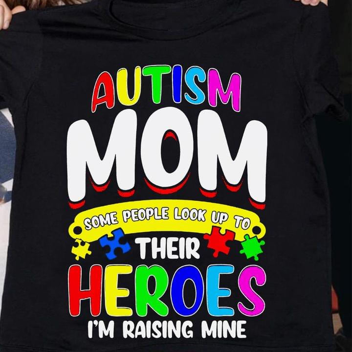 Autism Mom Some People Look Up To Their Heroes I'm Raising Mine Quote Autism Puzzles Family Shirt