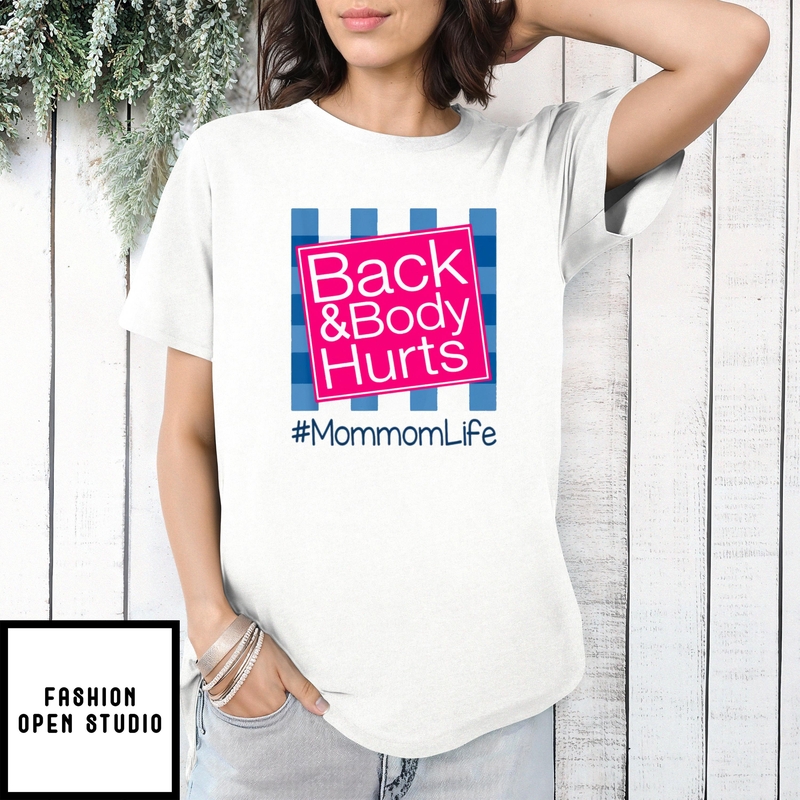 Back And Body Hurts Mommom Life Funny Mother’s Day Gifts T-shirt