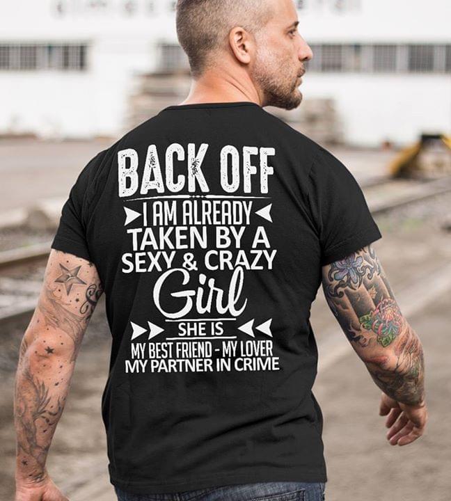 Back Of I Am Already Taken By A Sexy &crazy Girl Shirt (back Side)
