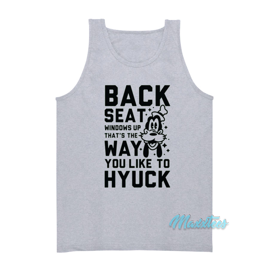 Back Seat Windows Up That's The Way Goofy Tank Top