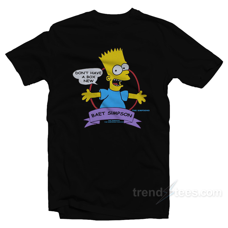 Baet Simpson I Don't Have A Box New T-shirt
