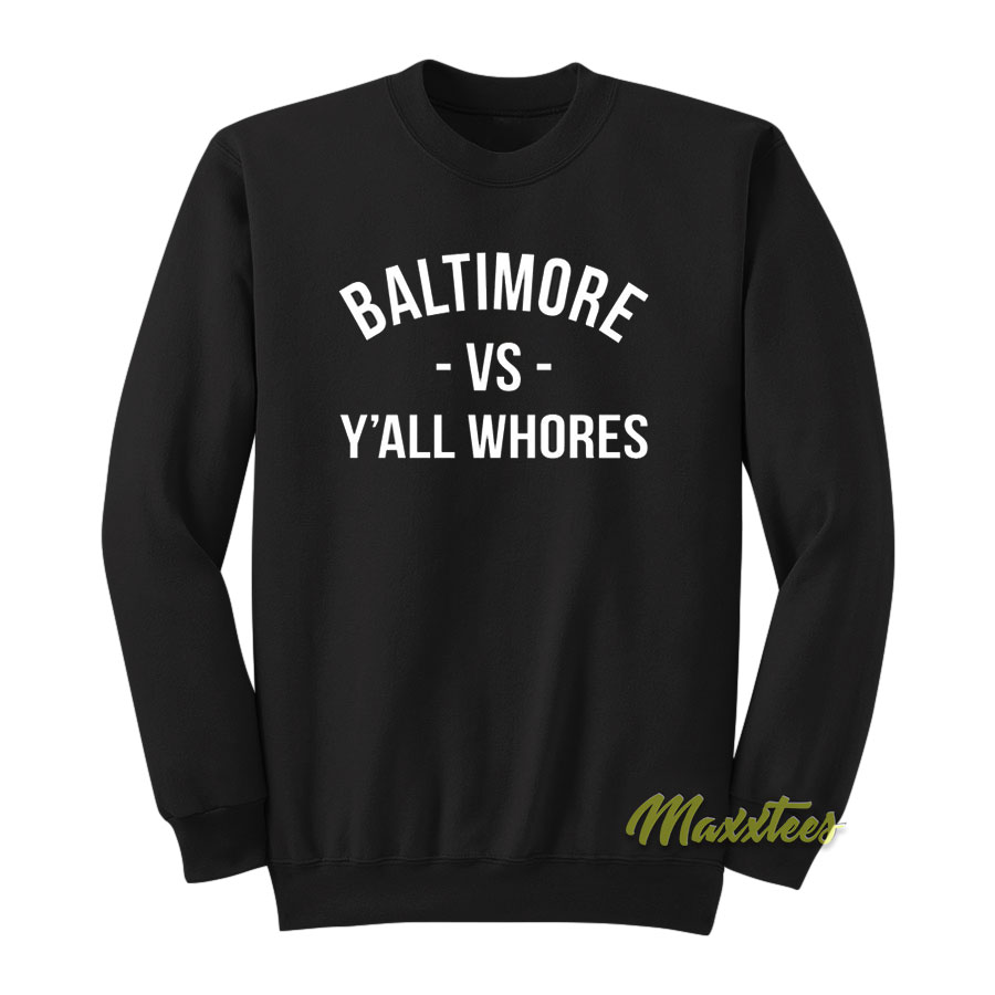 Baltimore Vs Y'all Whores Sweatshirt