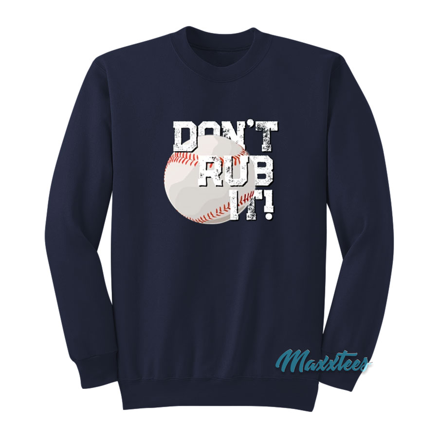 Baseball Don't Rub It Sweatshirt