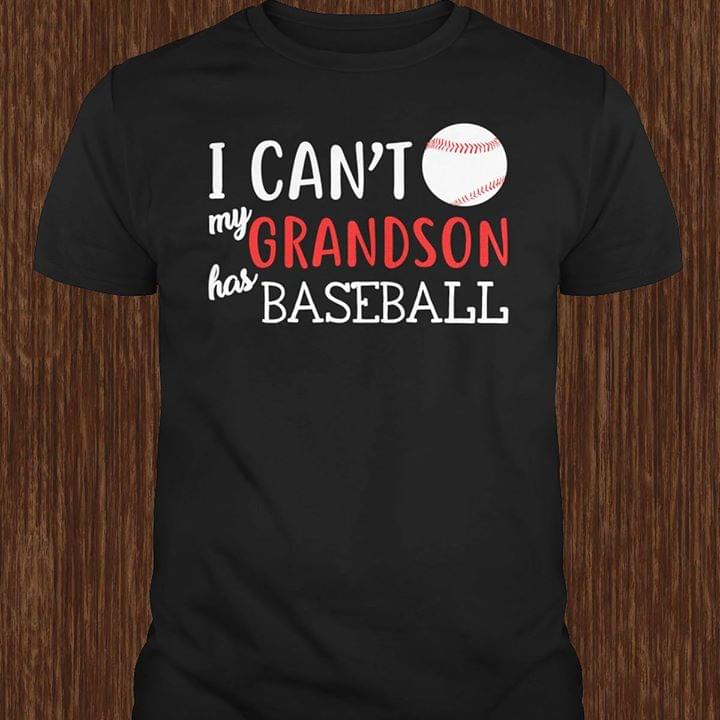 Baseball I Can't My Grandson Has Baseball Shirt