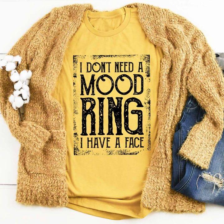 Basic I Don't Need A Mood Ring I Have A Face Quote Shirt