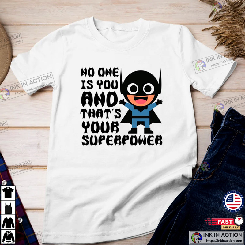 Batman No One Is You And That’s Your Superpower Shirt, Batman T-shirt