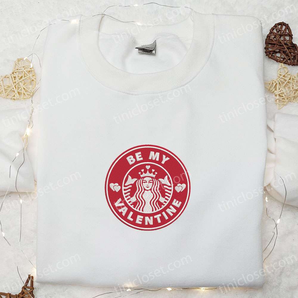 Be My Valentine Starbuck Logo Embroidered Shirt, Valentine’s Day Embroidered Hoodie, Best Holiday Gift Ideas
