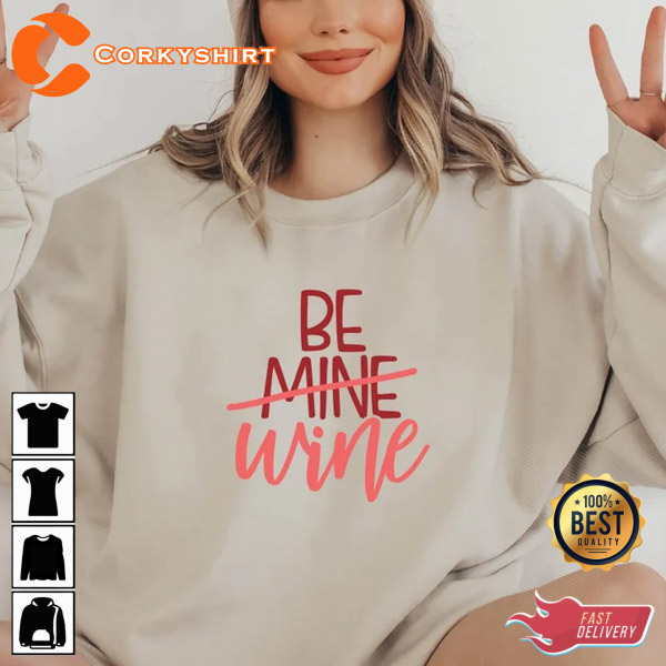 Be Wine Funny Sarcastic Valentine’s Day Sweatshirt