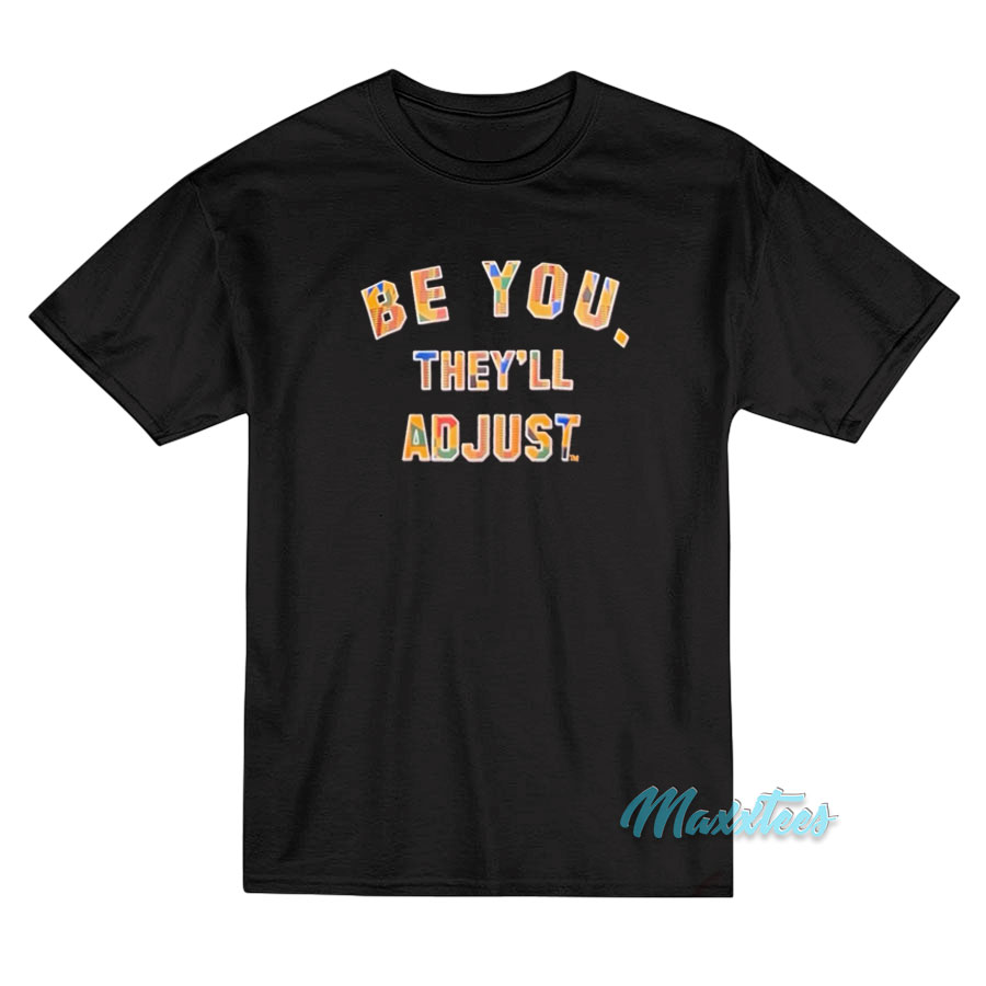 Be You They'll Adjust Funny T-shirt