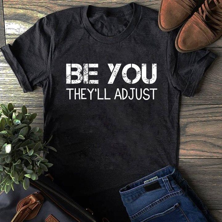 Be You They'll Adjust Life Quote Shirt