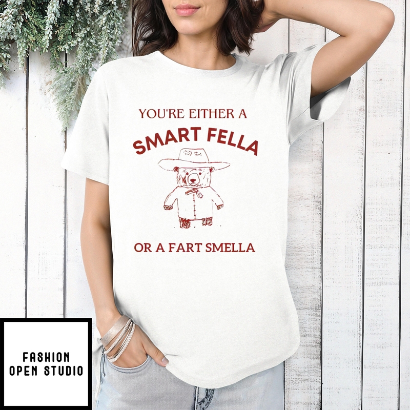 Bear You’re Either A Smart Fella Or A Fart Smella T-shirt