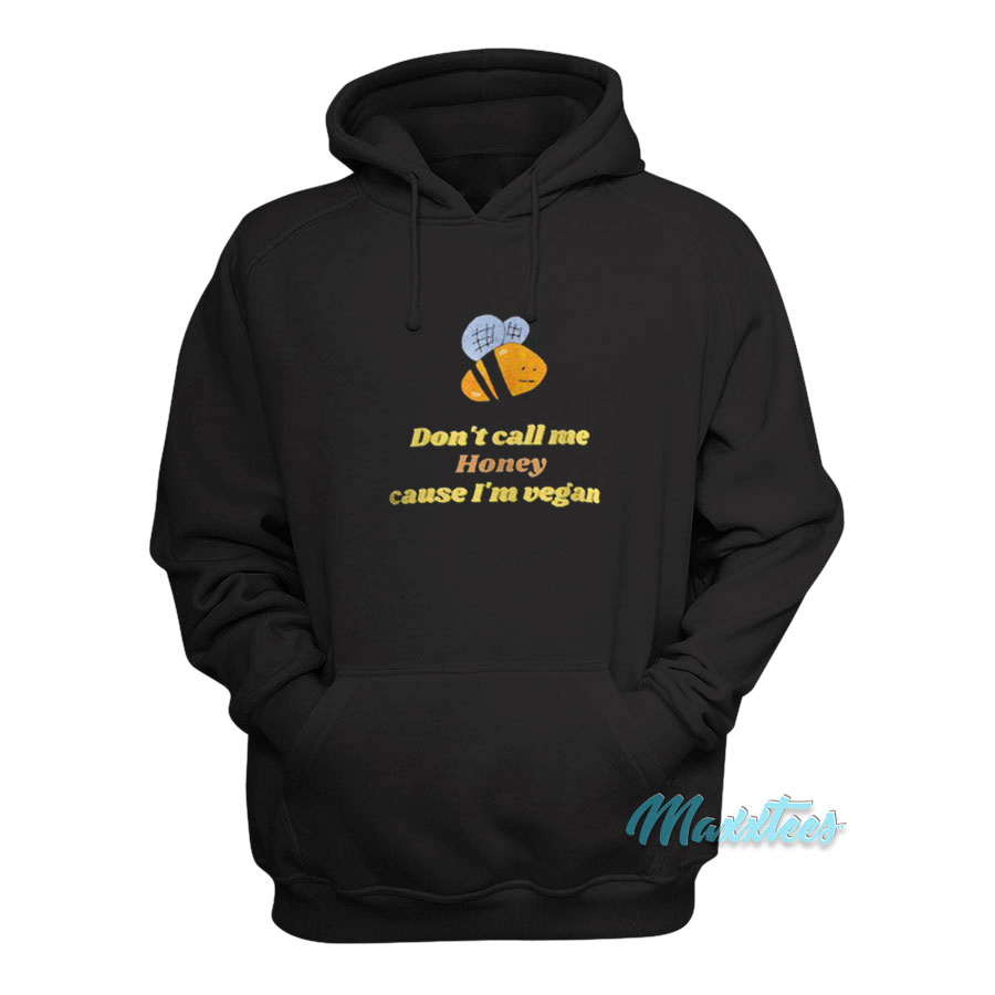 Bee Don't Call Me Honey Cause I'm Vegan Hoodie