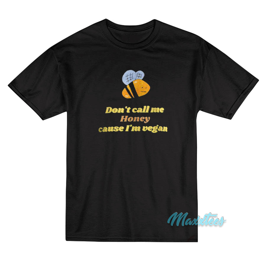 Bee Don't Call Me Honey Cause I'm Vegan T-shirt