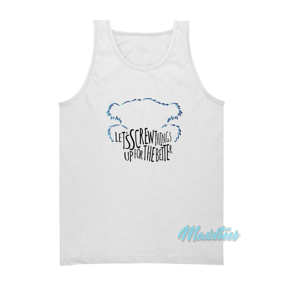 Beebo Let's Screw Things Up For The Better Tank Top