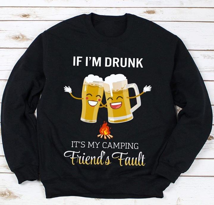 Beer Friends If I'm Drunk It's My Camping Friend's Fault Camping Shirt