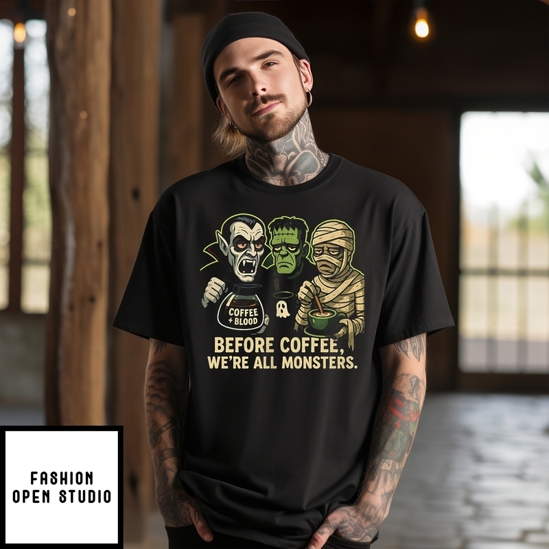 Before Coffee We’re All Monsters T-shirt