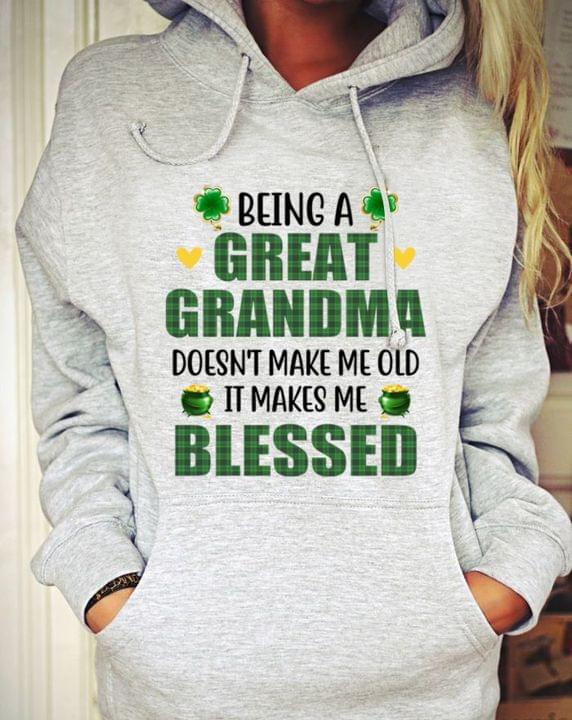 Being A Great Grandma Doesn't Make Me Old It Makes Me Blessed Irish Day Shirt