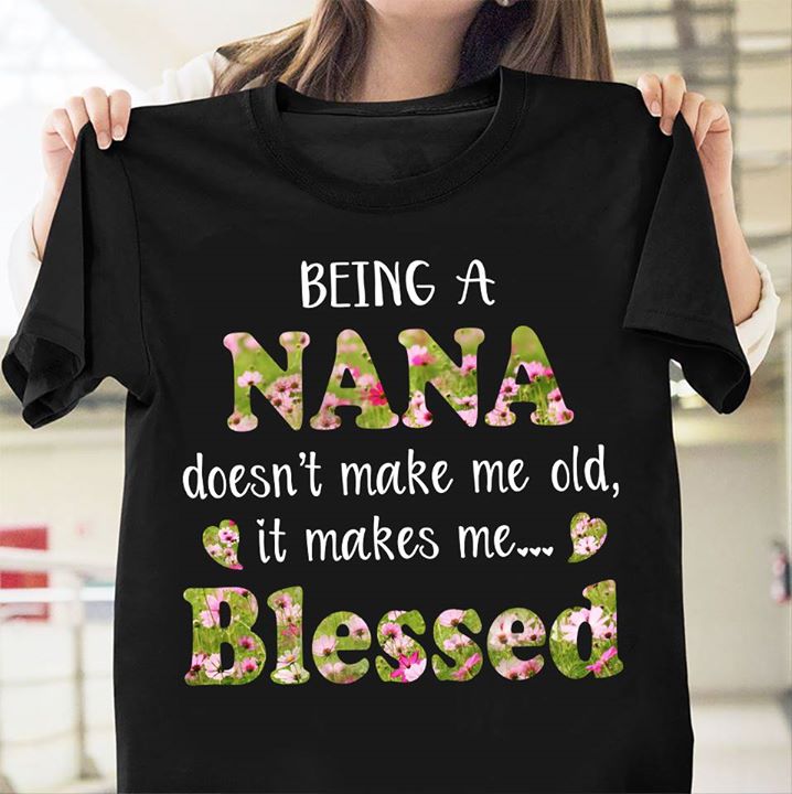 Being A Nana Doesn't Make Me Old Shirt