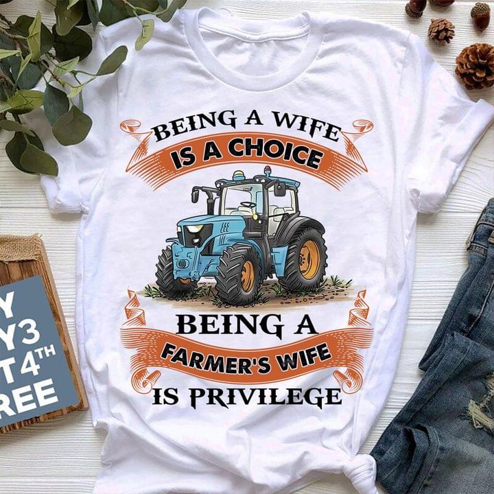Being A Wife Is A Choice Being A Farmer's Wife Is A Privilege Tractor Farm Shirt