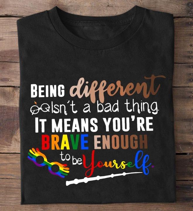 Being Different Isn't A Bad Thing It Means You're Brave Enough To Be Yourself Rainbow Glasses Lgbt Support Shirt