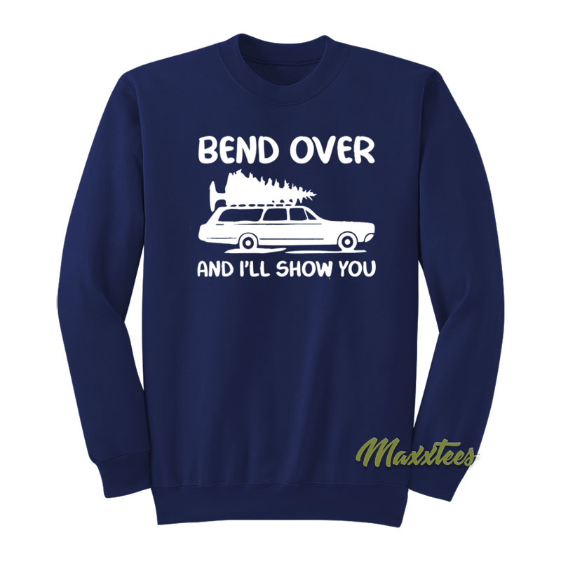 Bend Over And I'll Show You Sweatshirt