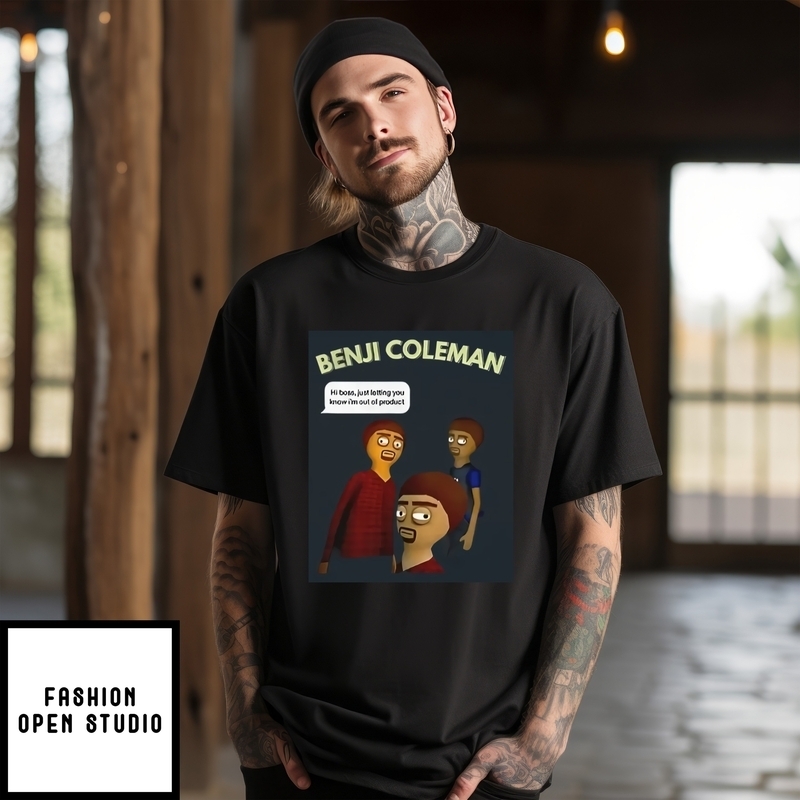 Benji Coleman Hi Boss Just Letting You Know I’m Out Of Product T-shirt