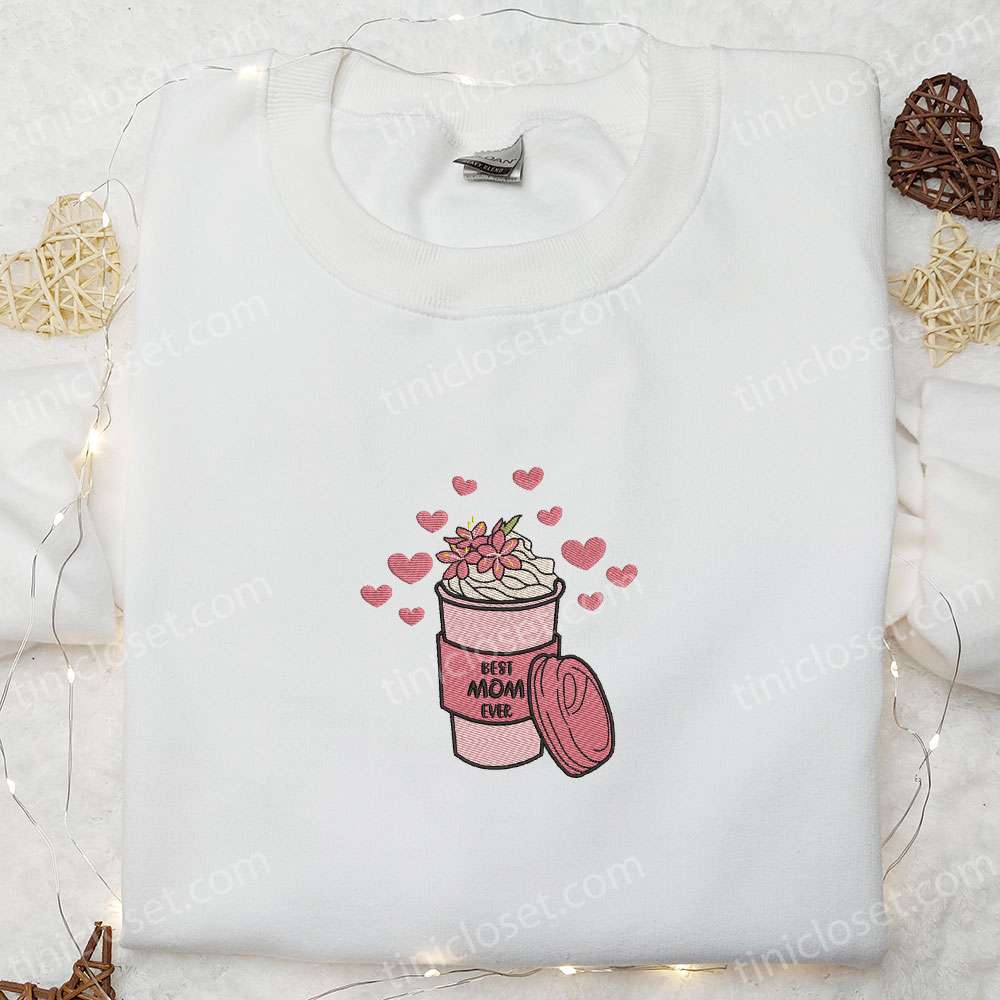 Best Mom Ever Coffee Embroidered Shirt, Mother’s Day Embroidered Hoodie, Best Holiday Gift Idea