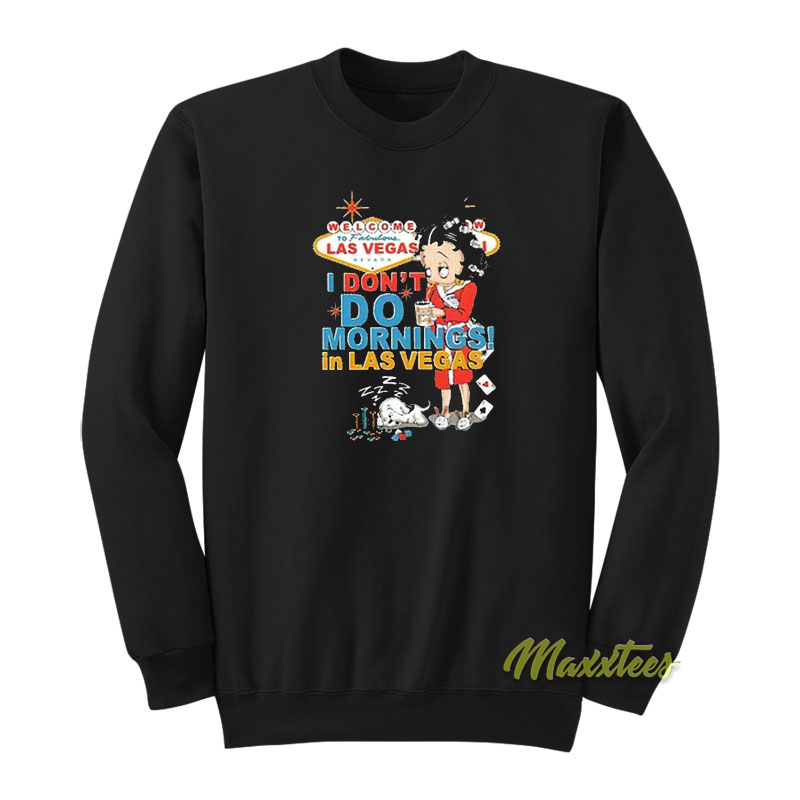 Betty Boop I Don't Do Morning In Las Vegas Sweatshirt