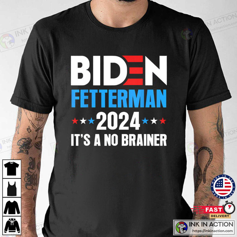 Biden Fetterman 2024 It’s A No Brainer Political Shirt