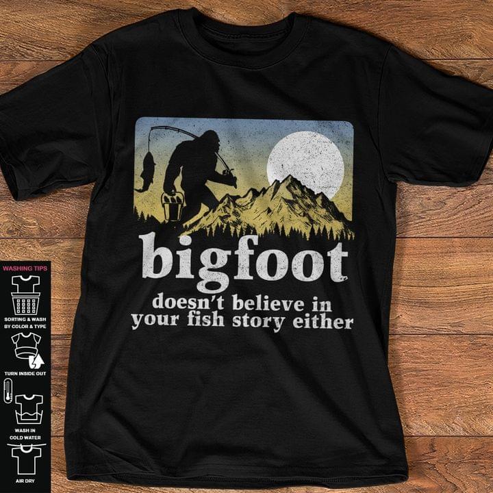 Bigfoot Doesn't Believe In Your Fish Story Either Fishing Outdoor Shirt