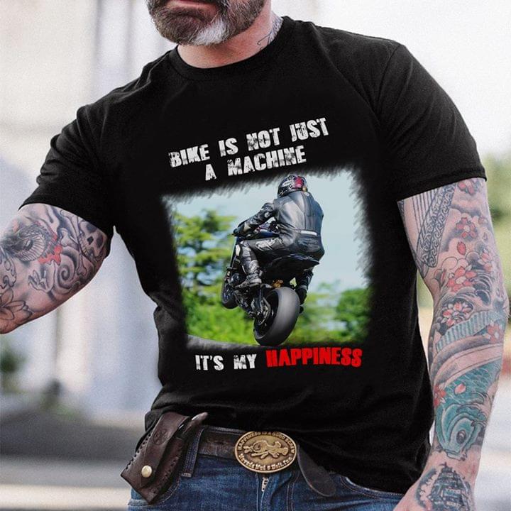 Bike Is Not Just A Machine It's My Happiness Shirt
