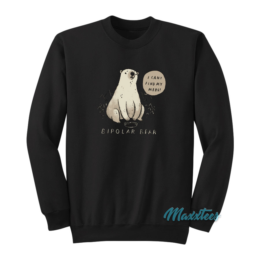 Bipolar Bear I Can't Find My Meds Sweatshirt
