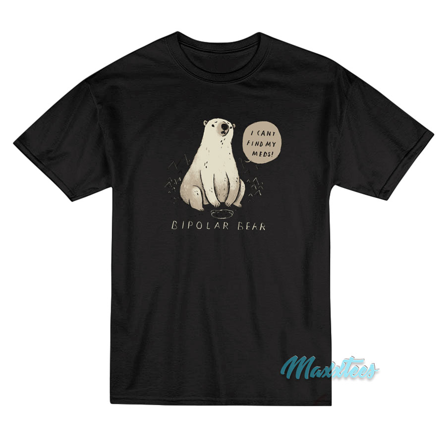 Bipolar Bear I Can't Find My Meds T-shirt