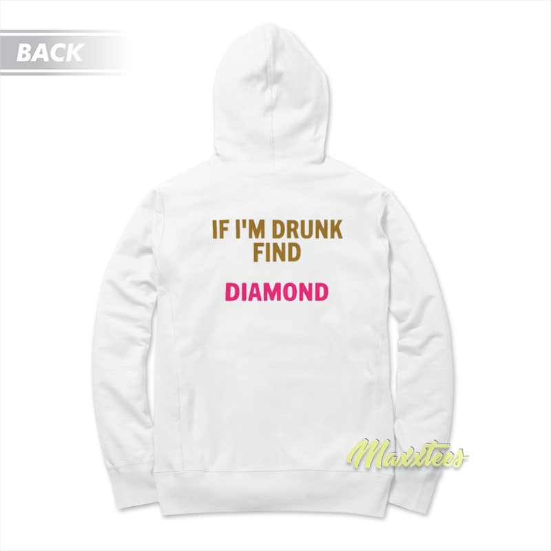 Birthday Bitch If I'm Drunk Find Diamond Hoodie