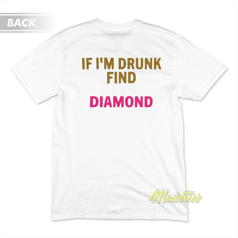 Birthday Bitch If I'm Drunk Find Diamond T-shirt
