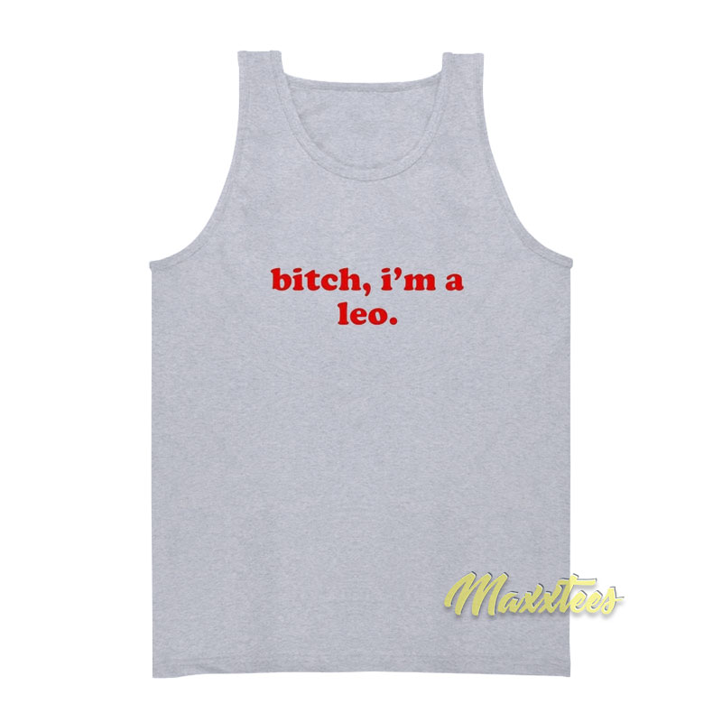 Bitch I'm A Leo Tank Top