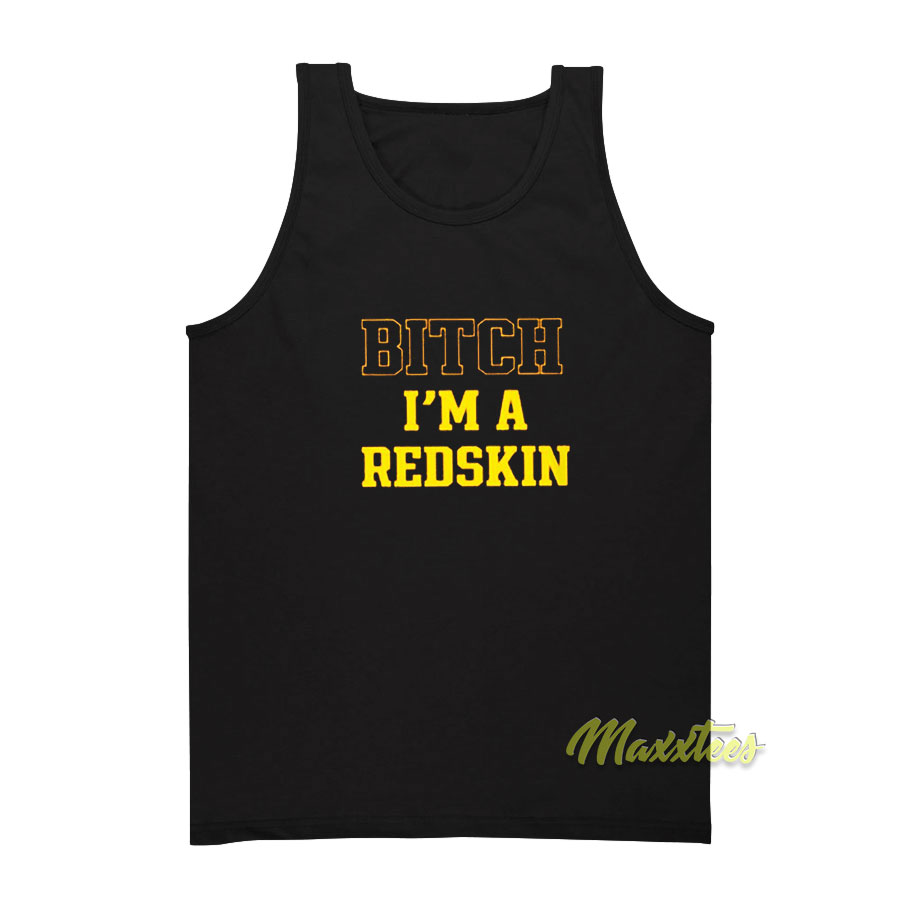Bitch I'm A Redskin Tank Top