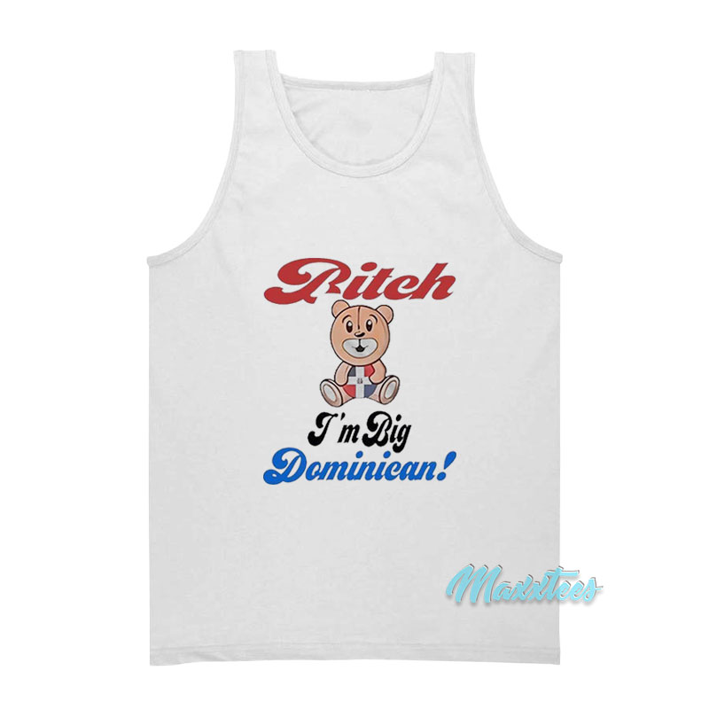 Bitch I'm Big Dominican Bear Tank Top