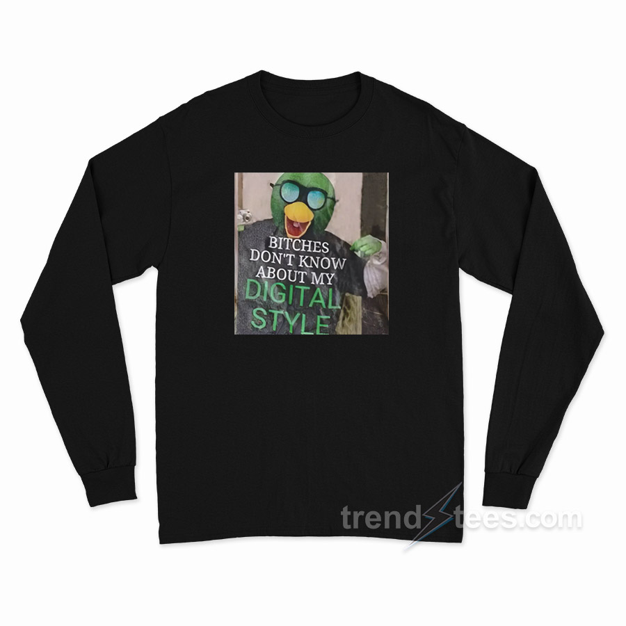 Bitches Don't Know About My Digital Style Long Sleeve Shirt