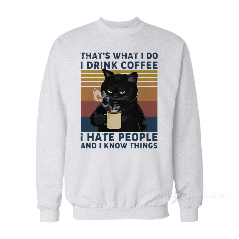Black Cat That's What I Do I Drink Coffee Sweatshirt