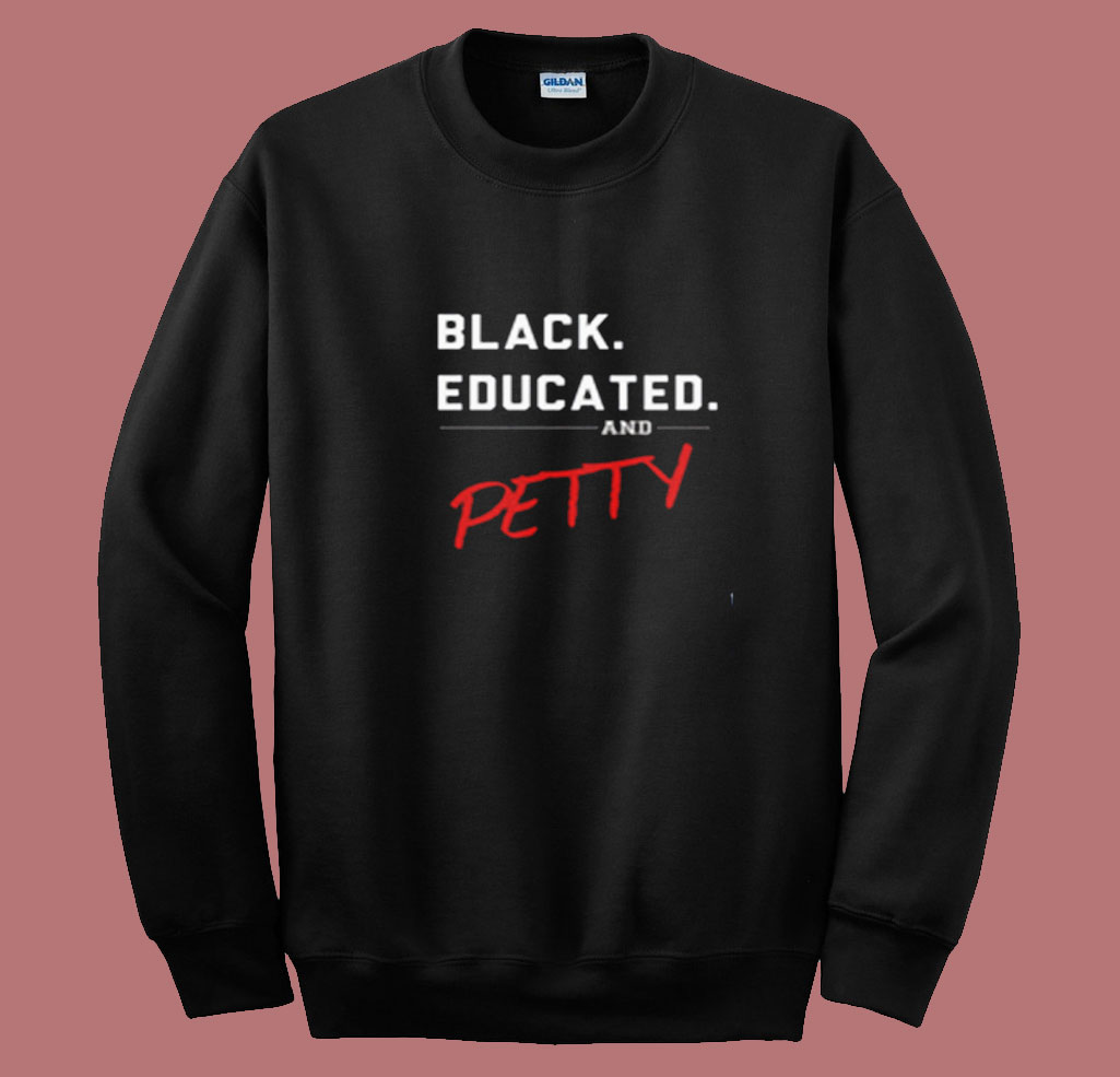 Black, Educated & Petty Summer Sweatshirt
