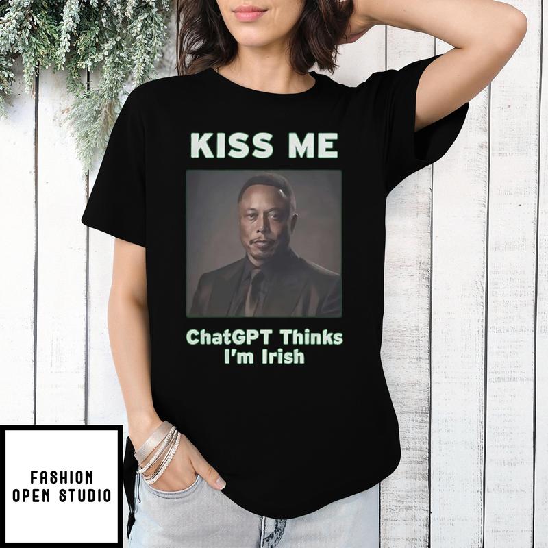 Black Elon Musk Kiss Me Chatgpt Thinks I’m Irish T-shirt